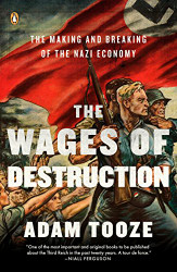 Wages of Destruction: The Making and Breaking of the Nazi Economy