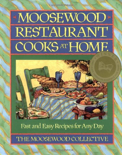 Moosewood Restaurant Cooks at Home: Fast and Easy Recipes for Any Day