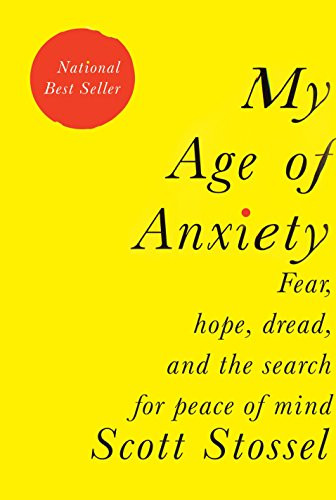 My Age of Anxiety: Fear Hope Dread and the Search for Peace of Mind