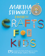 Martha Stewart's Favorite Crafts for Kids 175 Projects for Kids of