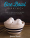 One Bowl Baking: Simple From Scratch Recipes for Delicious Desserts
