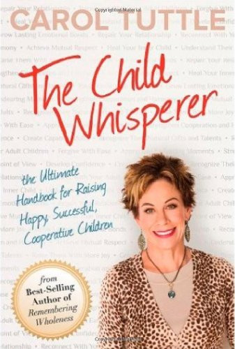 Child Whisperer The Ultimate Handbook for Raising Happy