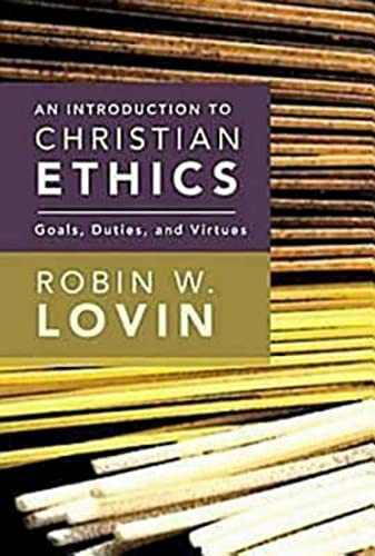 Introduction to Christian Ethics: Goals Duties and Virtues