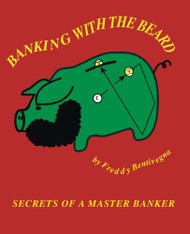 Banking with the Beard: Secrets of a Master Banker