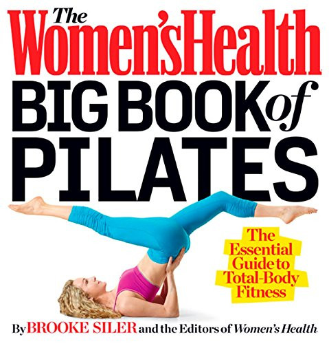 Women's Health Big Book of Pilates: The Essential Guide to Total Body Fitness
