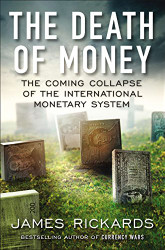 Death of Money: The Coming Collapse of the International Monetary System