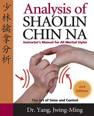 Analysis of Shaolin Chin Na: Instructors Manual for All Martial Styles