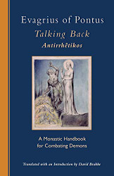 Evagrius Of Pontus: Talking Back: A Monastic Handbook for Combating Demons