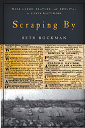 Scraping By: Wage Labor Slavery and Survival in Early Baltimore