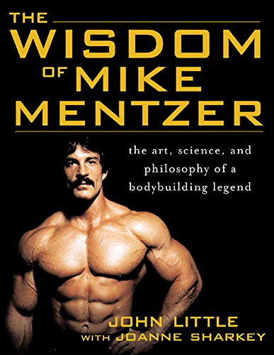 Wisdom of Mike Mentzer: The Art Science and Philosophy of a