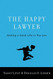 Happy Lawyer: Making a Good Life in the Law