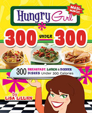 Hungry Girl 300 Under 300: 300 Breakfast Lunch & Dinner Dishes Under 300 Calories