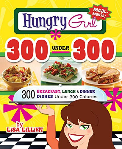 Hungry Girl 300 Under 300: 300 Breakfast Lunch & Dinner Dishes Under 300 Calories