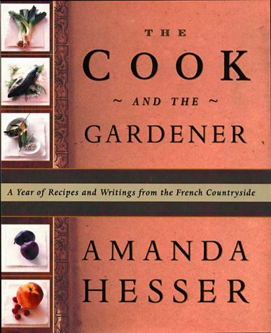 Cook and the Gardener : A Year of Recipes and Writings for the