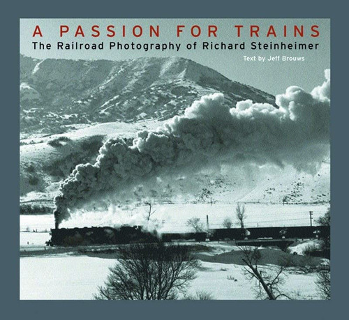 Passion for Trains: The Railroad Photography of Richard Steinheimer