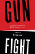 Gunfight: The Battle over the Right to Bear Arms in America