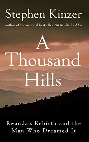 Thousand Hills: Rwanda's Rebirth and the Man Who Dreamed It