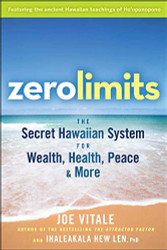 Zero Limits: The Secret Hawaiian System for Wealth Health Peace and More