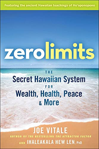 Zero Limits: The Secret Hawaiian System for Wealth Health Peace and More