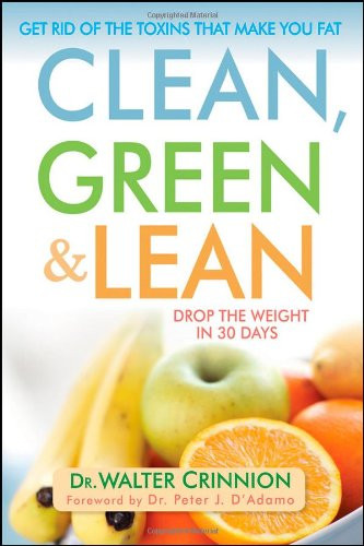 Clean Green and Lean: Get Rid of the Toxins That Make You Fat