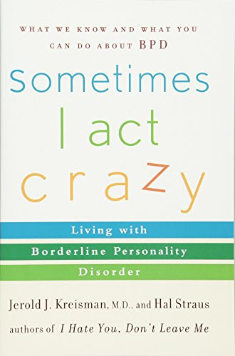 Sometimes I Act Crazy: Living with Borderline Personality Disorder