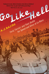 Go Like Hell: Ford Ferrari and Their Battle for Speed and Glory at Le Mans