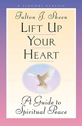 Lift Up Your Heart: A Guide to Spiritual Peace