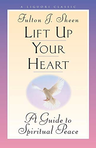 Lift Up Your Heart: A Guide to Spiritual Peace