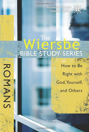 Wiersbe Bible Study Series: Romans: How to Be Right with God