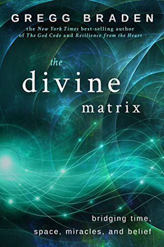 Divine Matrix: Bridging Time Space Miracles and Belief