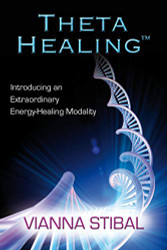 Theta Healing: Introducing an Extraordinary Energy Healing Modality