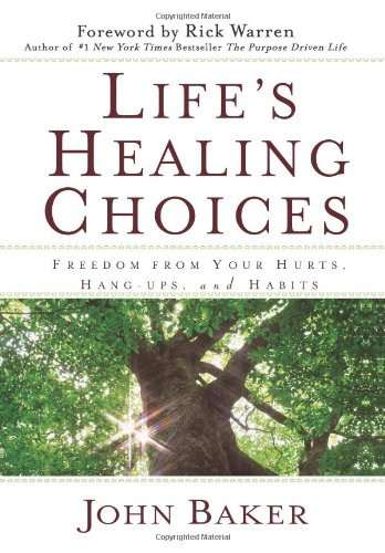 Life's Healing Choices: Freedom from Your Hurts Hang-ups and Habits