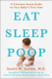 Eat Sleep Poop: A Common Sense Guide to Your Baby's First Year Eat Sleep Poop: A Common Sense Guide to Your Baby's First Year