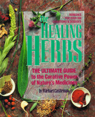 Healing Herbs: The Ultimate Guide to the Curative Power of Nature's Medicines