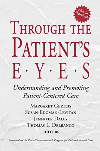 Through the Patient's Eyes: Understanding and Promoting Patient-Centered Care