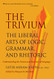 Trivium: The Liberal Arts of Logic Grammar and Rhetoric