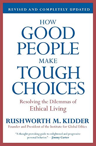 How Good People Make Tough Choices Rev Ed: Resolving the Dilemmas