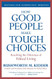 How Good People Make Tough Choices Rev Ed: Resolving the Dilemmas
