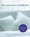 Insomnia Workbook: A Comprehensive Guide to Getting the Sleep You Need