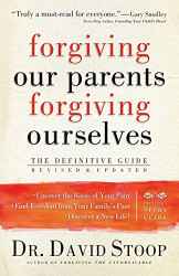 Forgiving Our Parents Forgiving Ourselves: The Definitive Guide
