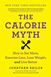 Calorie Myth: How to Eat More Exercise Less Lose Weight and Live Better