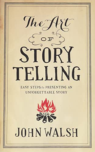 Art of Storytelling: Easy Steps to Presenting an Unforgettable Story