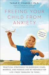 Freeing Your Child from Anxiety Revised and Updated Edition