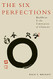 Six Perfections: Buddhism and the Cultivation of Character