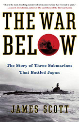 War Below: The Story of Three Submarines That Battled Japan