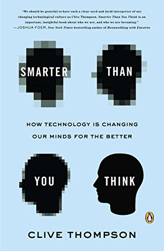 Smarter Than You Think: How Technology Is Changing Our Minds for the Better