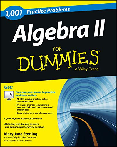 Algebra II: 1001 Practice Problems For Dummies