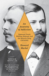 Anatomy of Addiction: Sigmund Freud William Halsted and the