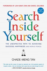 Search Inside Yourself: The Unexpected Path to Achieving Success Happiness