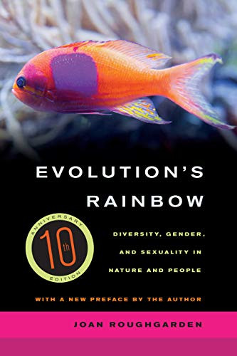 Evolution's Rainbow: Diversity Gender and Sexuality in Nature and People